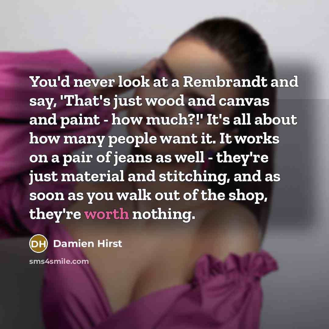 “You'd never look at a Rembrandt and say, 'That's just…” quote by Damien Hirst