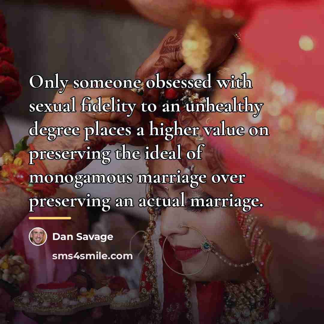 “Only someone obsessed with sexual fidelity to an unhealthy degree…” quote by Dan Savage