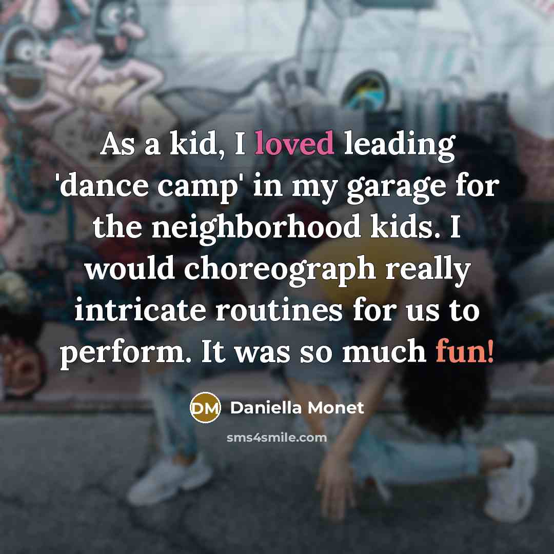 “As a kid, I loved leading 'dance camp' in my…” quote by Daniella Monet