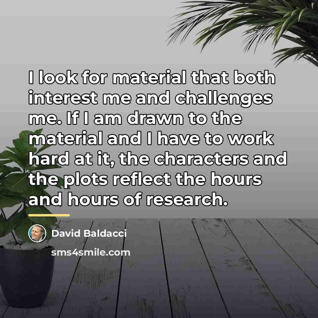 “I look for material that both interest me and challenges…” quote by David Baldacci
