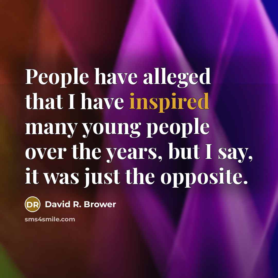 “People have alleged that I have inspired many young people…” quote by David R. Brower