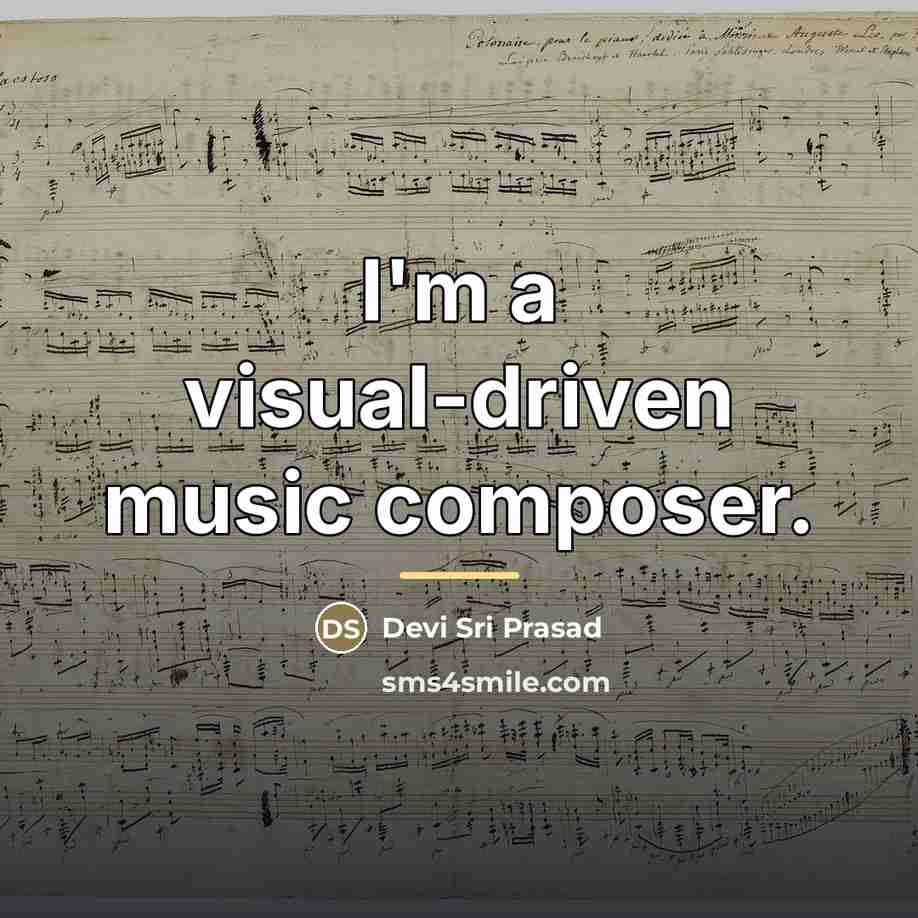 “I'm a visual-driven music composer.…” quote by Devi Sri Prasad