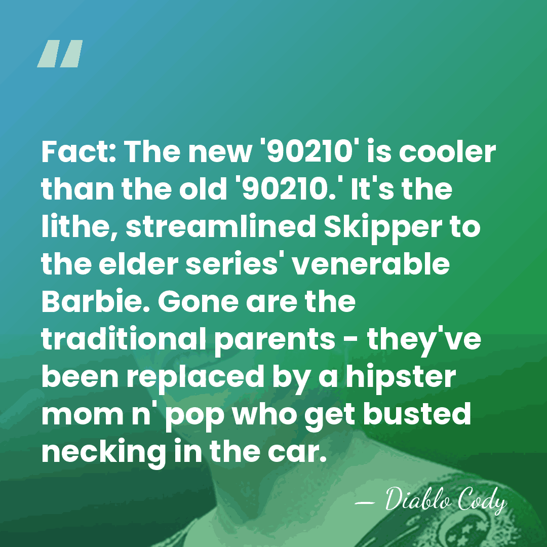 Fact: The new '90210' is cooler than the old '90210.' It's the&hellip; - Diablo Cody