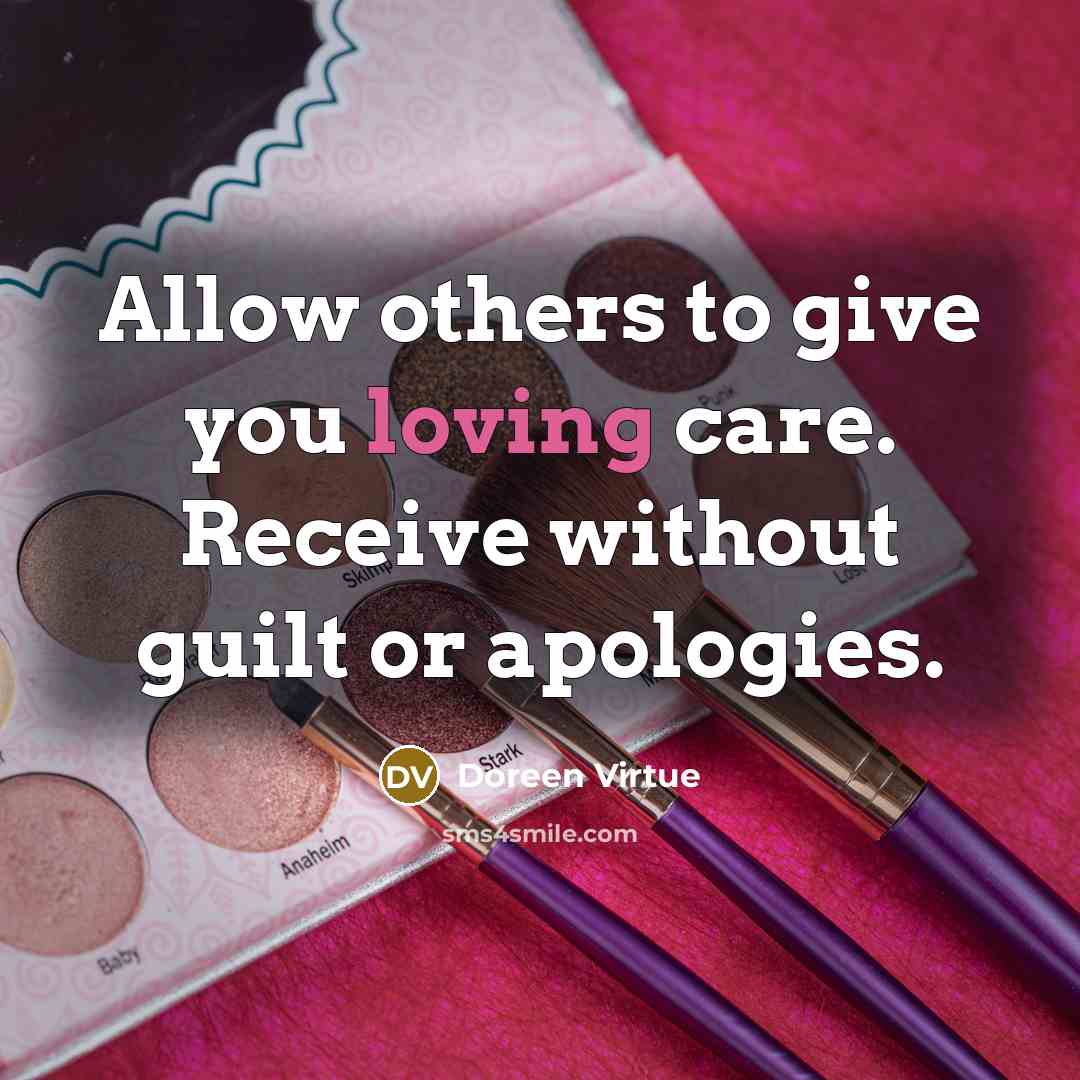 “Allow others to give you loving care. Receive without guilt…” quote by Doreen Virtue