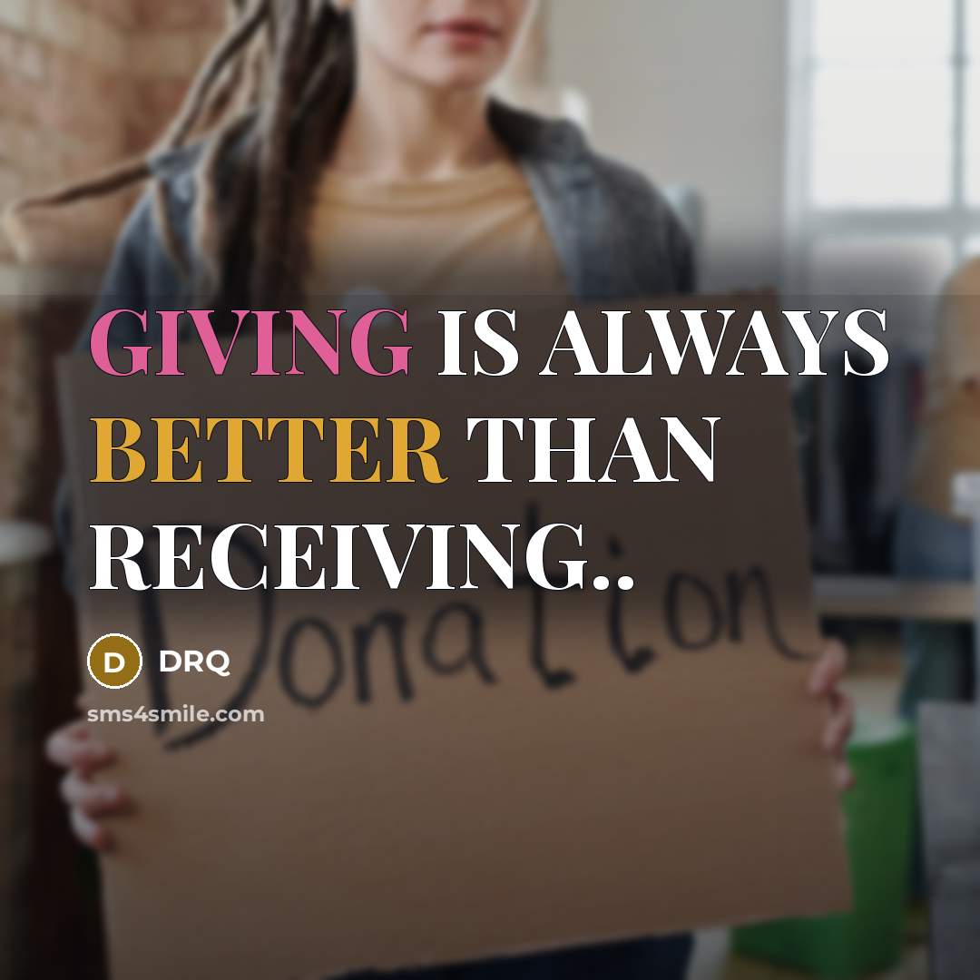 “GIVING IS ALWAYS BETTER THAN RECEIVING..” quote by DRQ