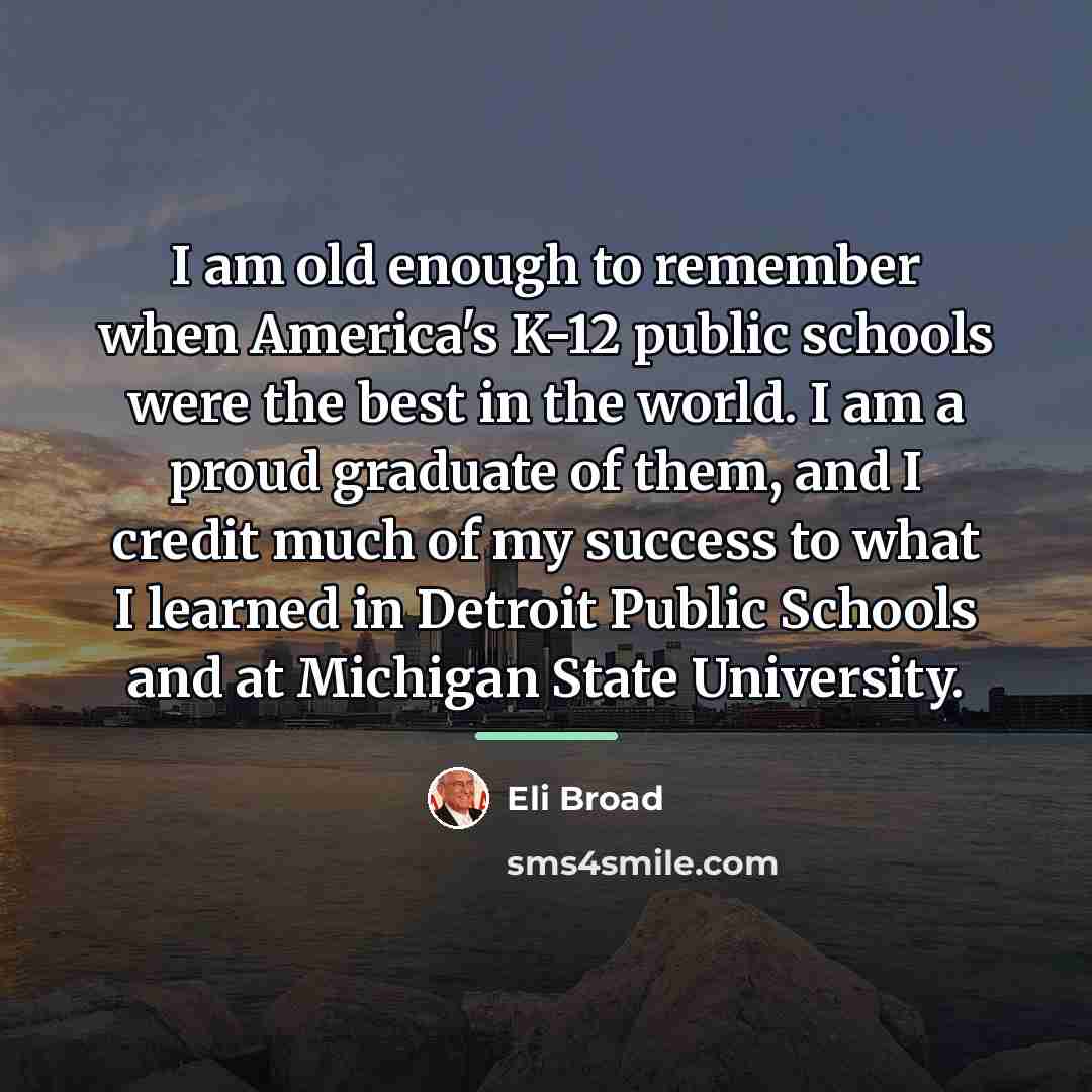 “I am old enough to remember when America's K-12 public…” quote by Eli Broad