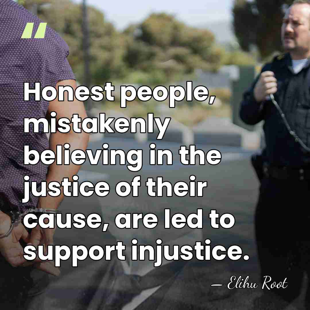 Honest people, mistakenly believing in the justice of their cause, are led&hellip; - Elihu Root