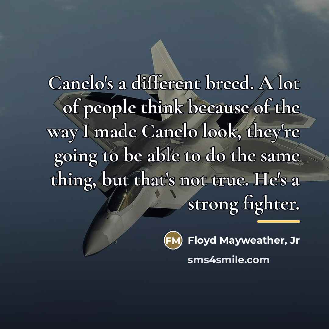 “Canelo's a different breed. A lot of people think because…” quote by Floyd Mayweather, Jr