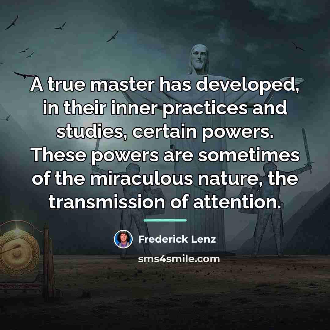 “A true master has developed, in their inner practices and…” quote by Frederick Lenz