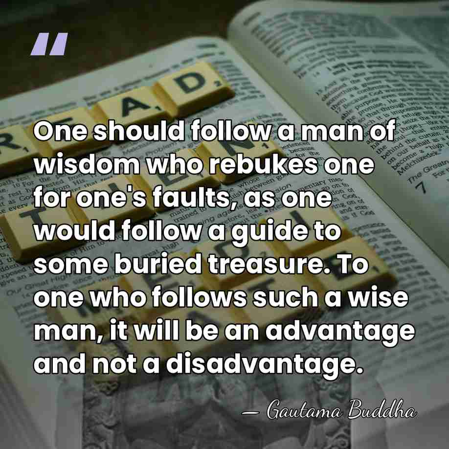 One should follow a man of wisdom who rebukes one for one's&hellip; - Gautama Buddha