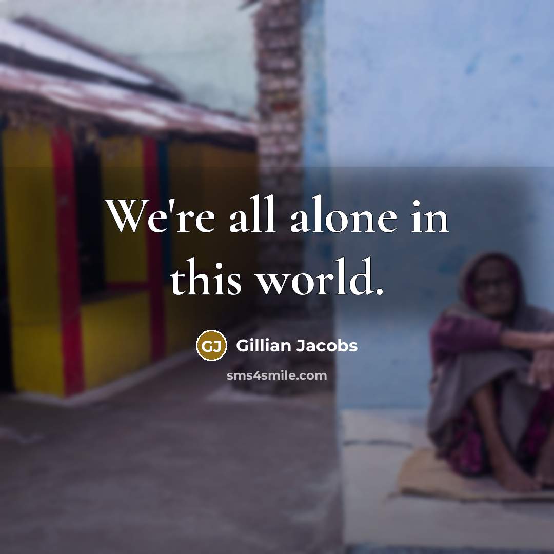 “We're all alone in this world.…” quote by Gillian Jacobs