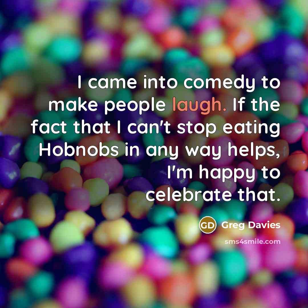 “I came into comedy to make people laugh. If the…” quote by Greg Davies