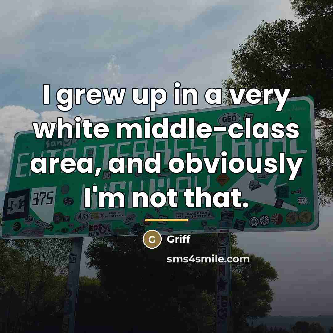“I grew up in a very white middle-class area, and…” quote by Griff