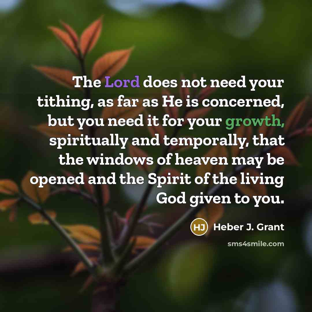 “The Lord does not need your tithing, as far as…” quote by Heber J. Grant