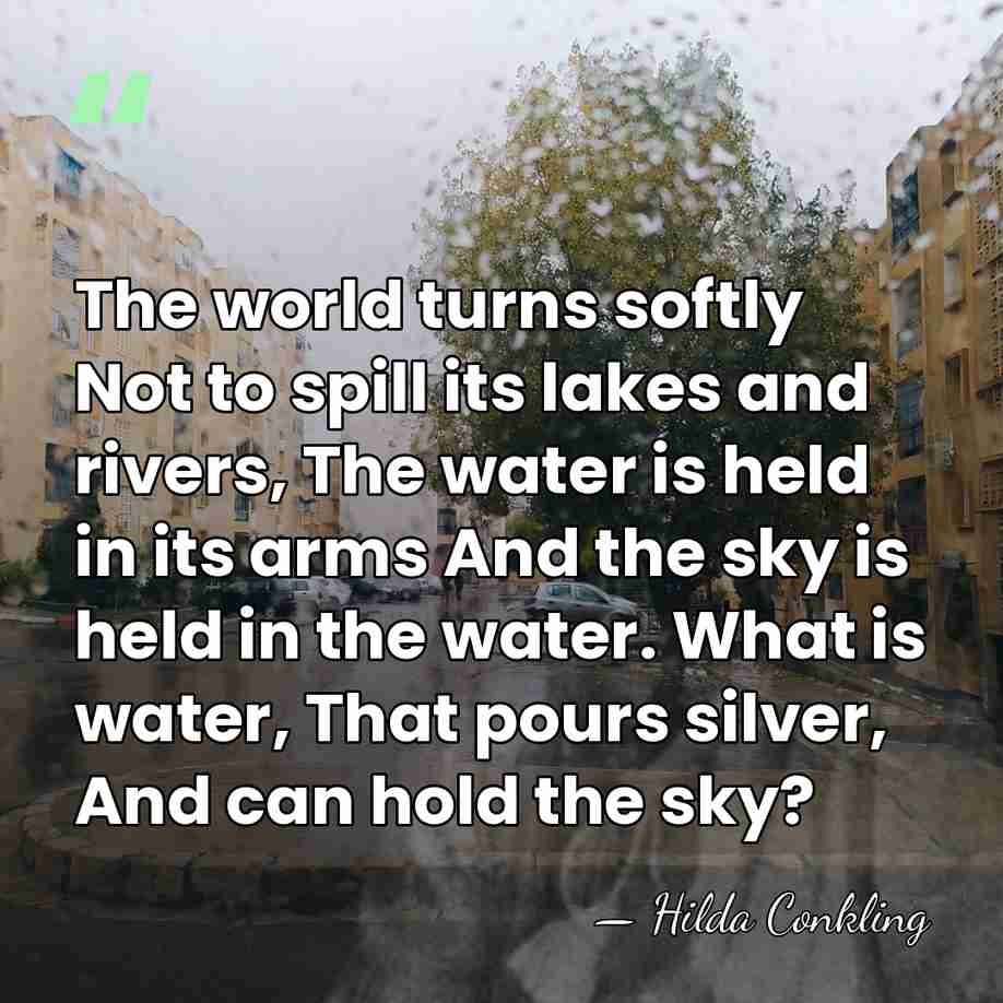 The world turns softly Not to spill its lakes and rivers, The&hellip; - Hilda Conkling