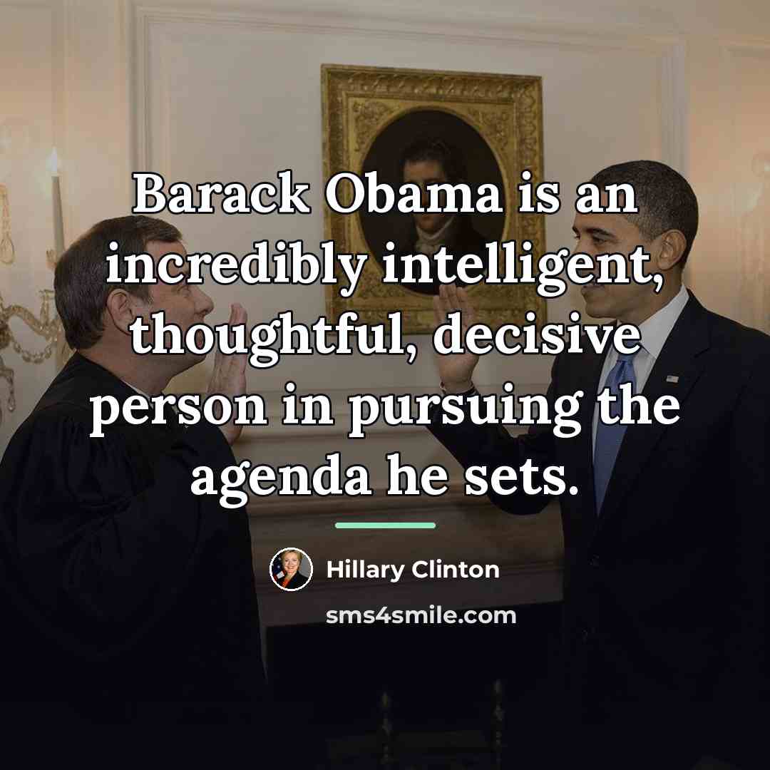 “Barack Obama is an incredibly intelligent, thoughtful, decisive person in…” quote by Hillary Clinton