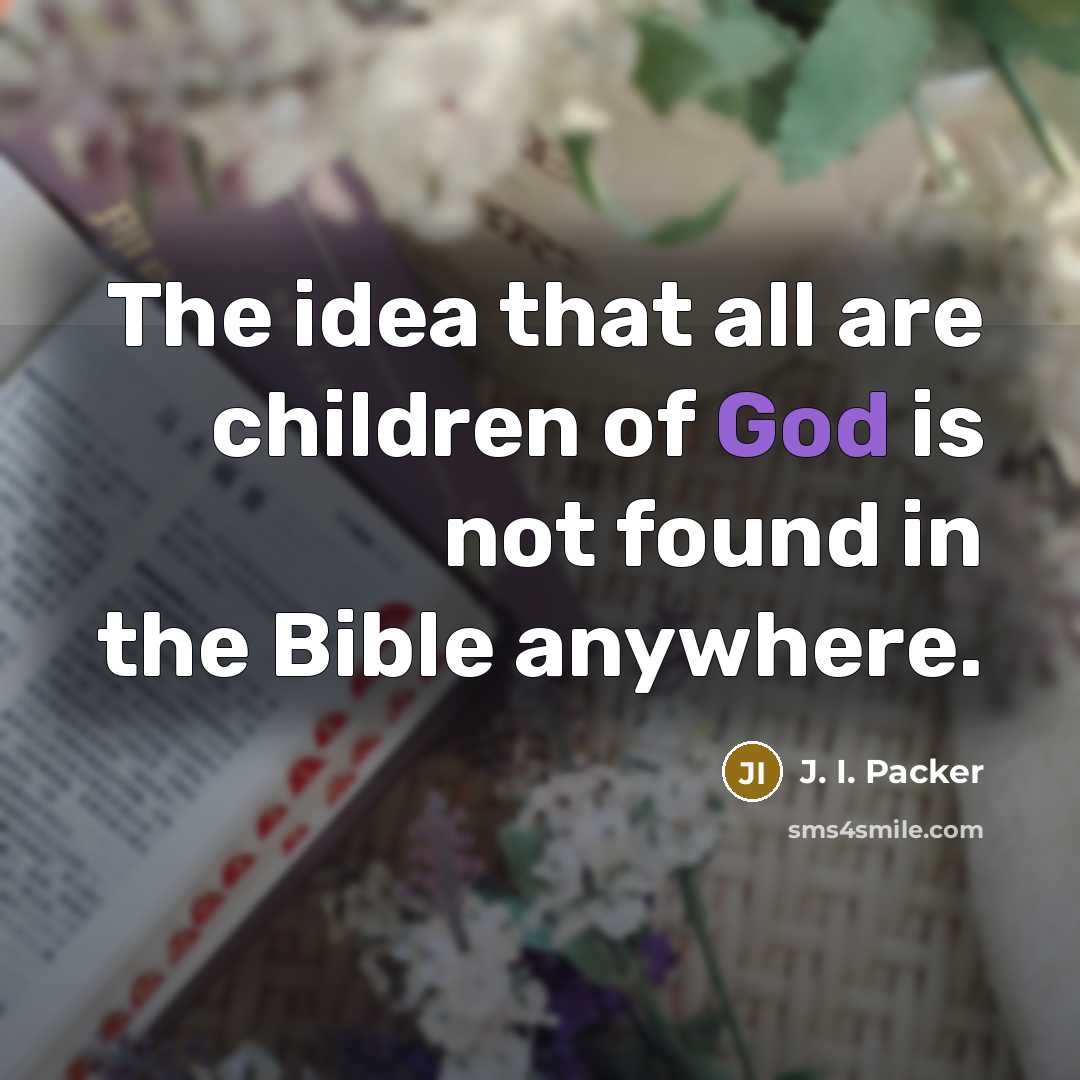 “The idea that all are children of God is not…” quote by J. I. Packer