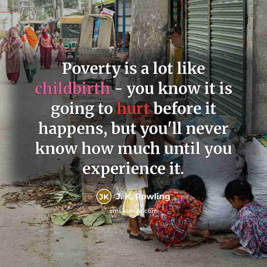 “Poverty is a lot like childbirth - you know it…” quote by J. K. Rowling