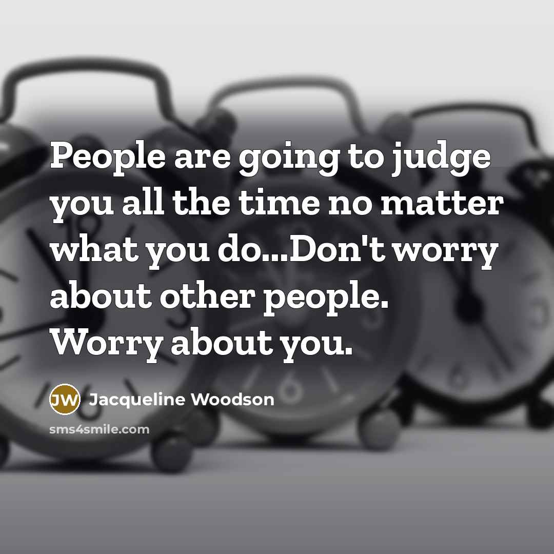 “People are going to judge you all the time no…” quote by Jacqueline Woodson