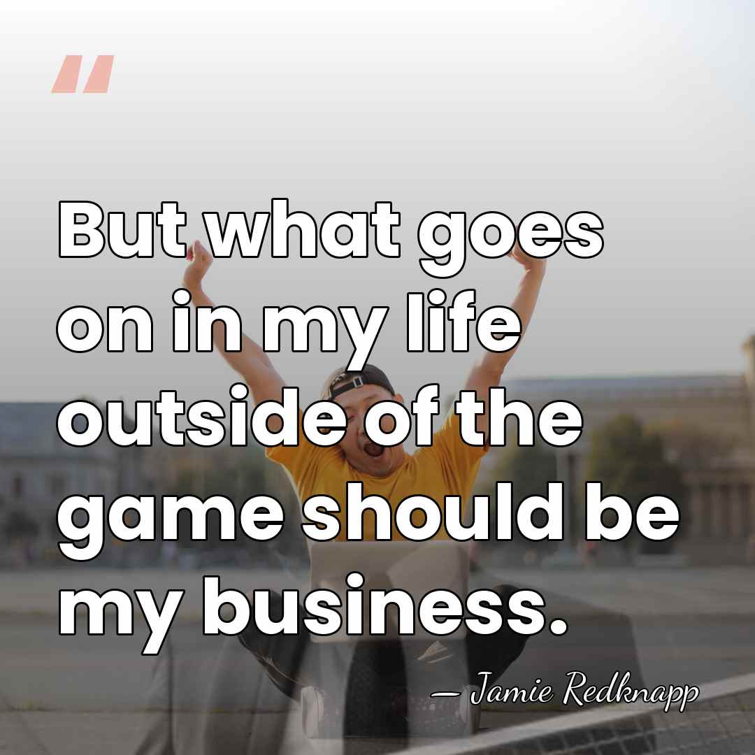 But what goes on in my life outside of the game should&hellip; - Jamie Redknapp