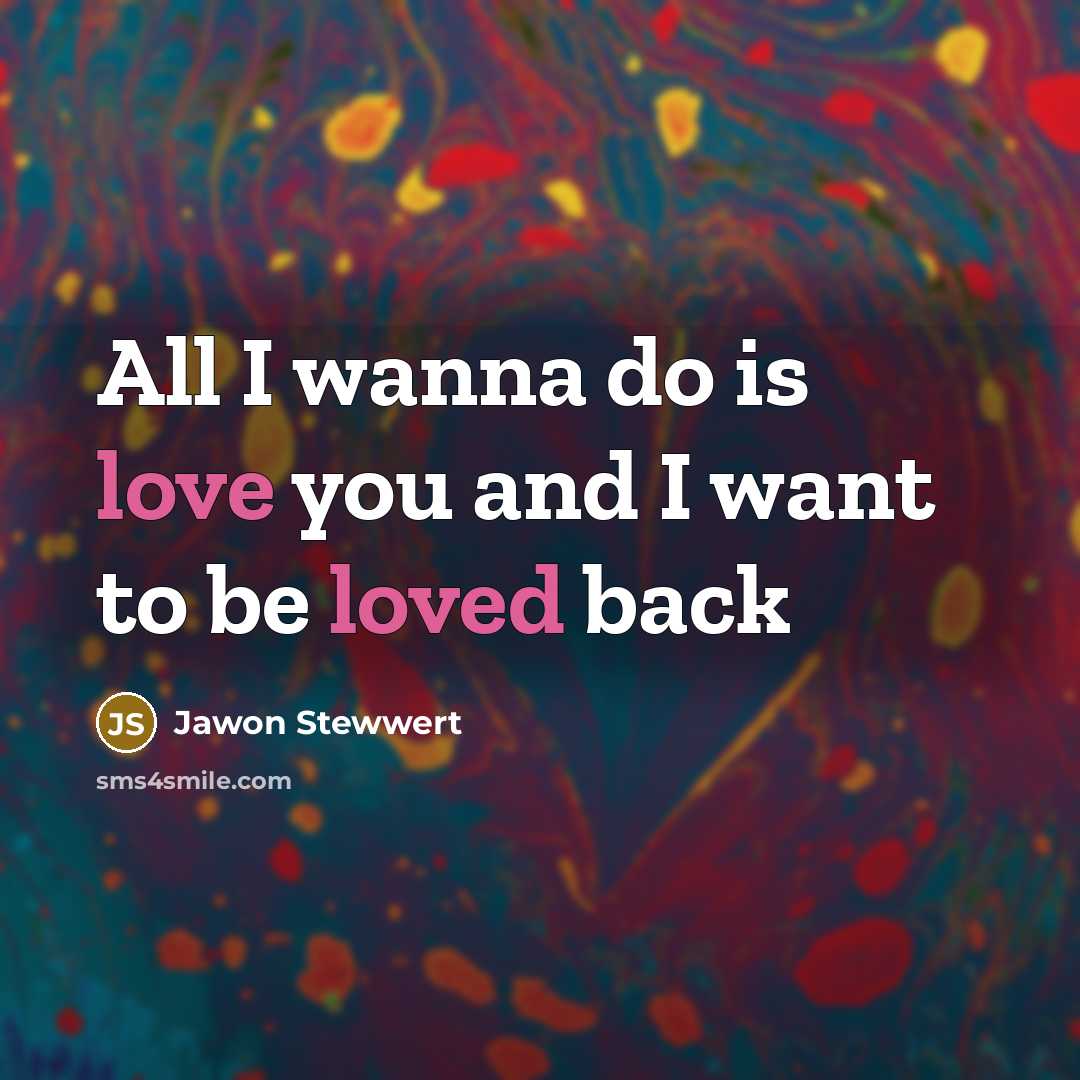 “All I wanna do is love you and I want…” quote by Jawon Stewwert