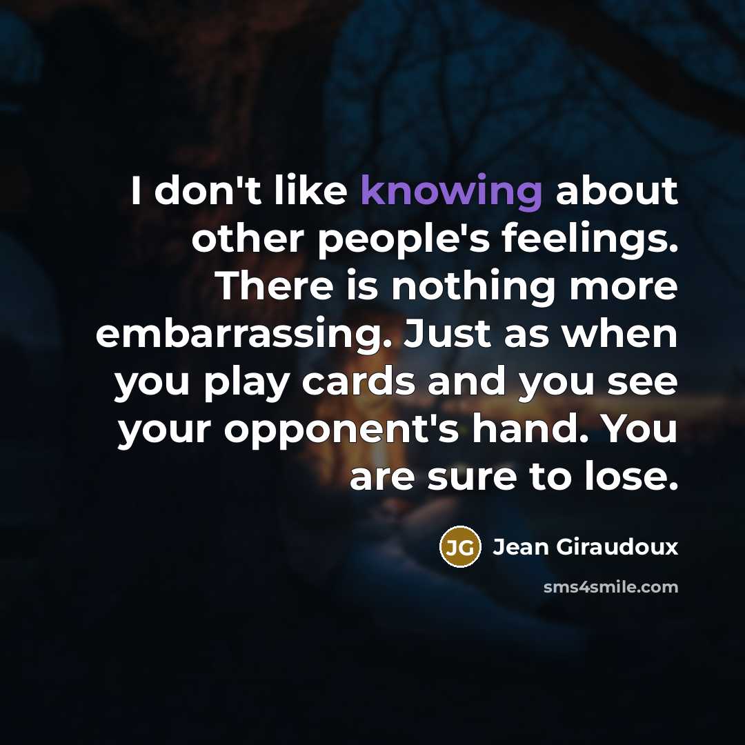 “I don't like knowing about other people's feelings. There is…” quote by Jean Giraudoux