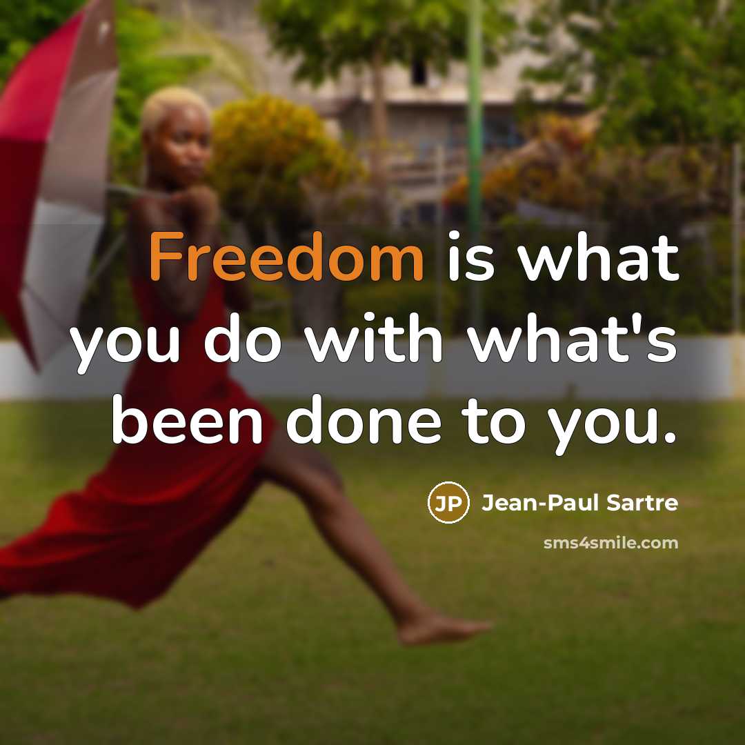 “Freedom is what you do with what's been done to…” quote by Jean-Paul Sartre