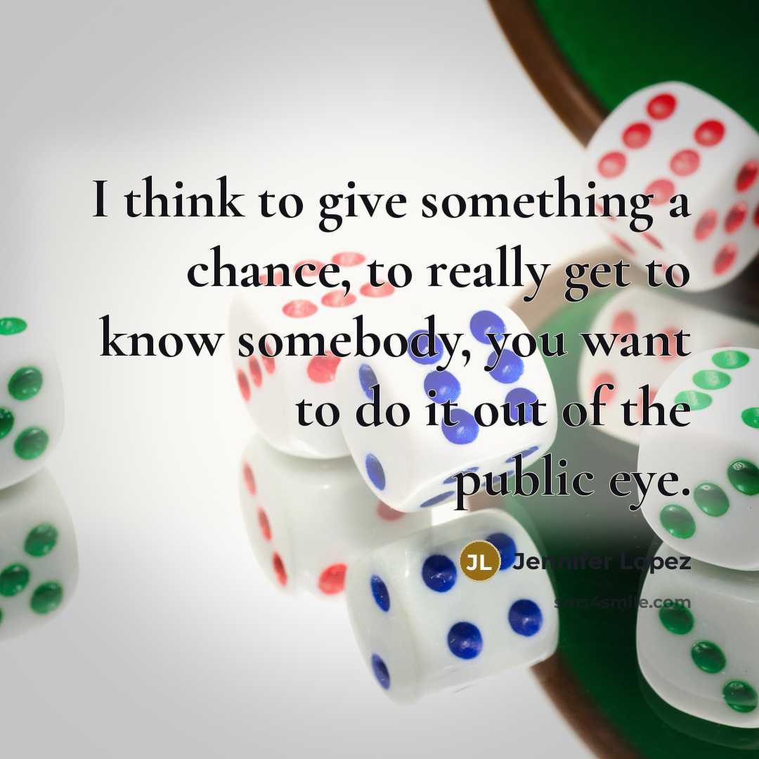 “I think to give something a chance, to really get…” quote by Jennifer Lopez