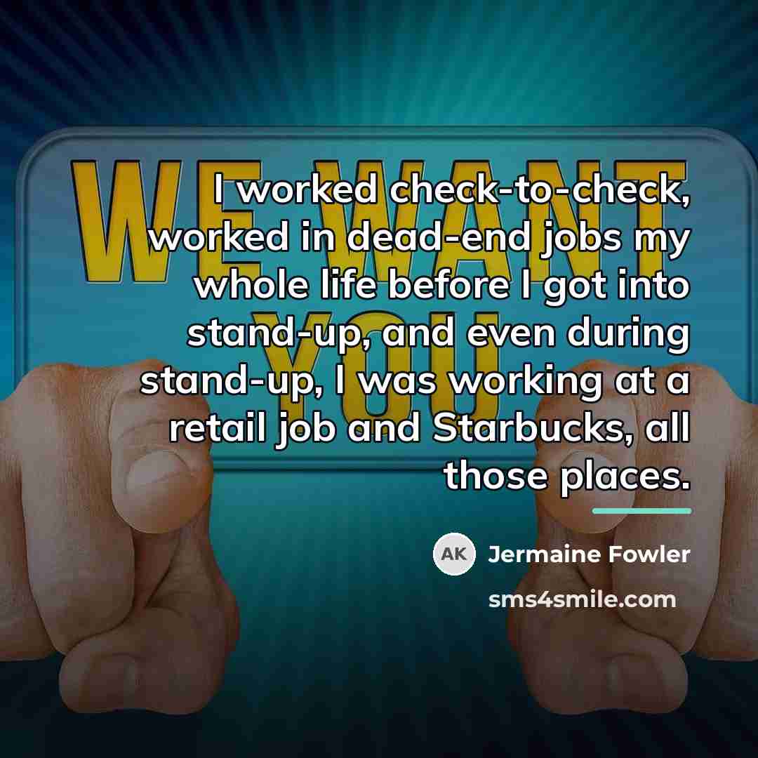 “I worked check-to-check, worked in dead-end jobs my whole life…” quote by Jermaine Fowler