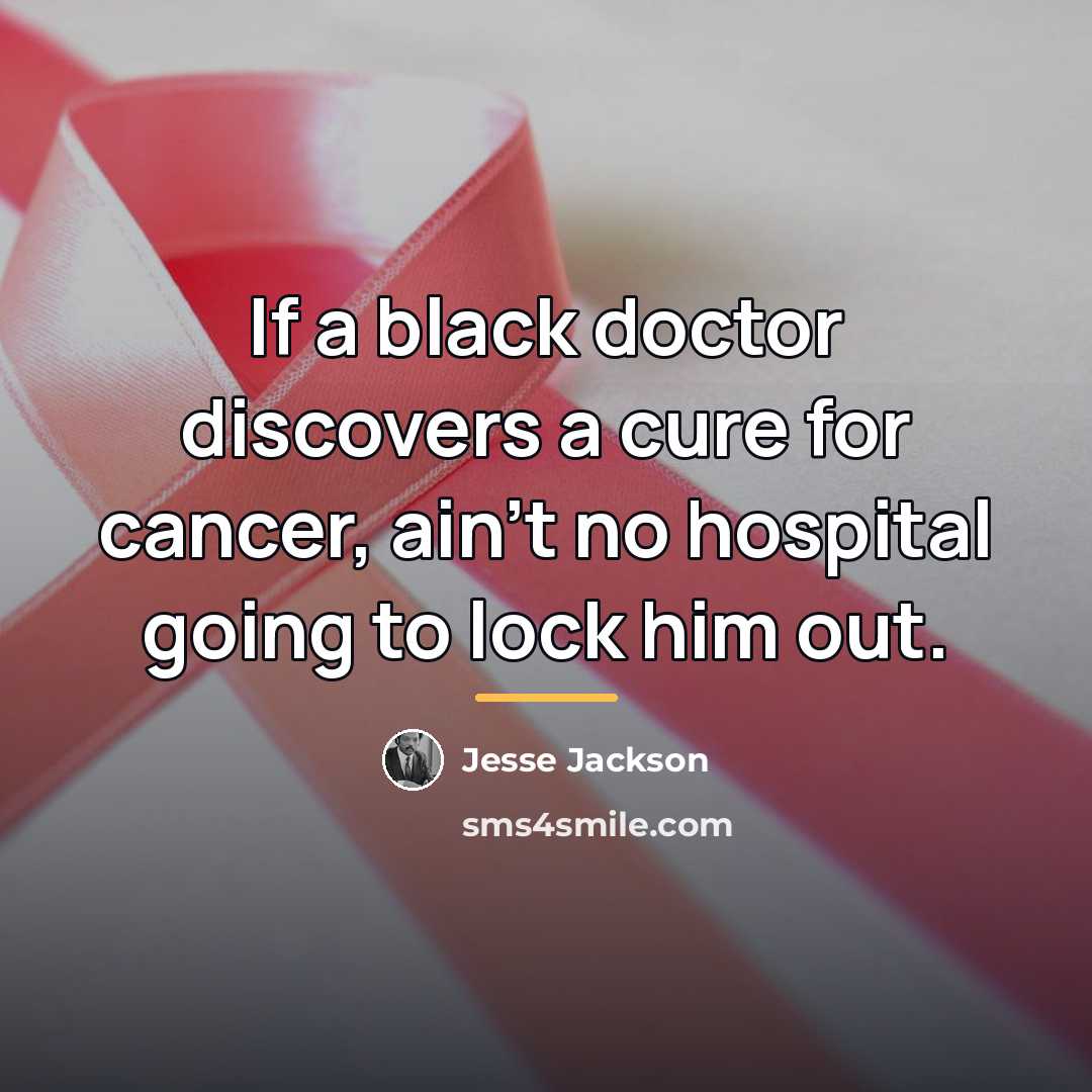 “If a black doctor discovers a cure for cancer, ain't…” quote by Jesse Jackson