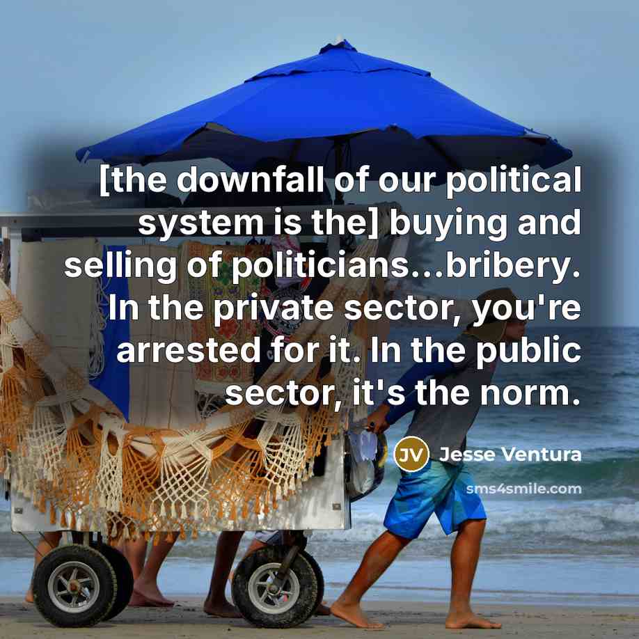 “[the downfall of our political system is the] buying and…” quote by Jesse Ventura