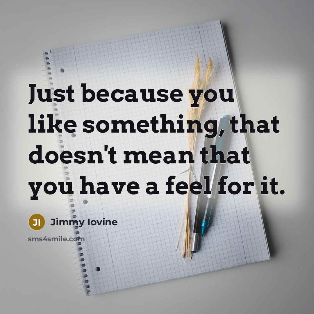 “Just because you like something, that doesn't mean that you…” quote by Jimmy Iovine