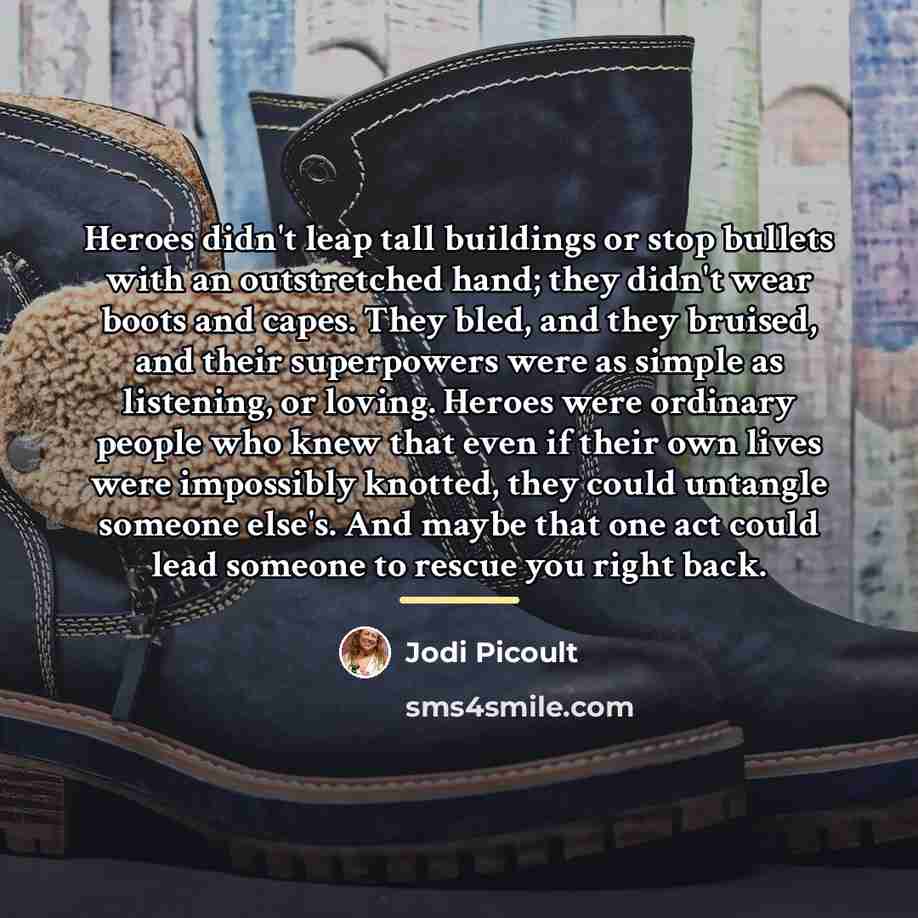 “Heroes didn't leap tall buildings or stop bullets with an…” quote by Jodi Picoult