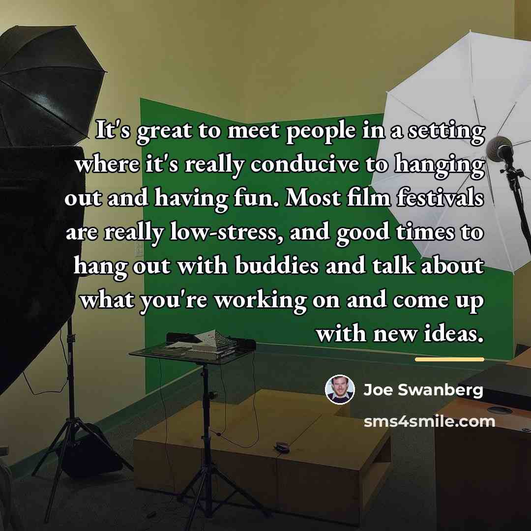 “It's great to meet people in a setting where it's…” quote by Joe Swanberg