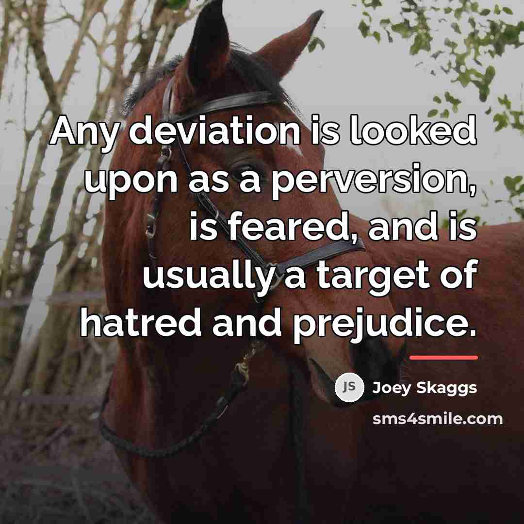 “Any deviation is looked upon as a perversion, is feared,…” quote by Joey Skaggs