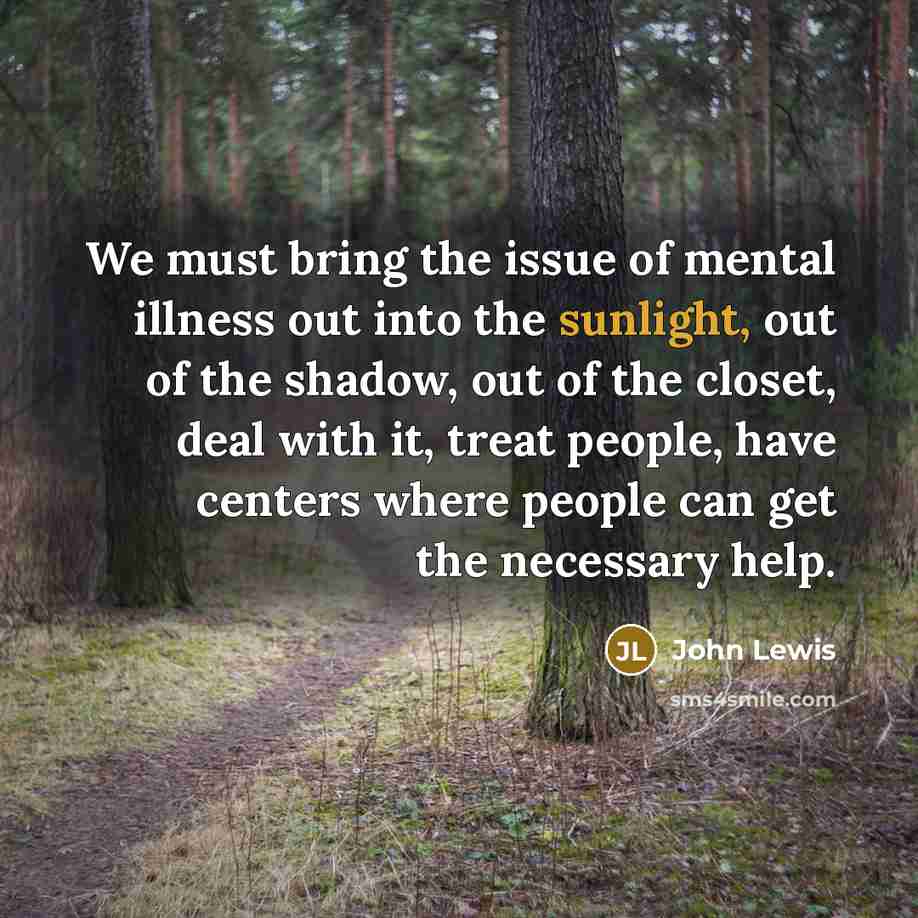 “We must bring the issue of mental illness out into…” quote by John Lewis