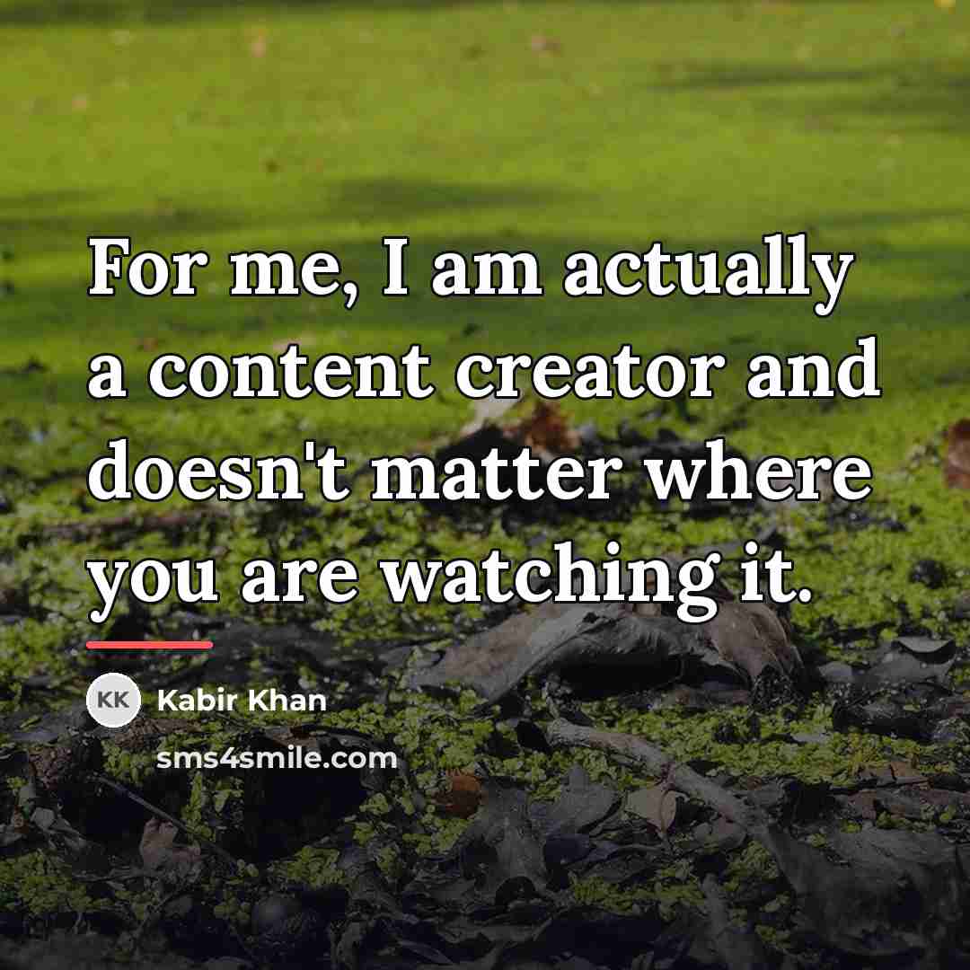 “For me, I am actually a content creator and doesn't…” quote by Kabir Khan