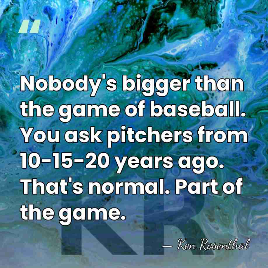 Nobody's bigger than the game of baseball. You ask pitchers from 10-15-20&hellip; - Ken Rosenthal