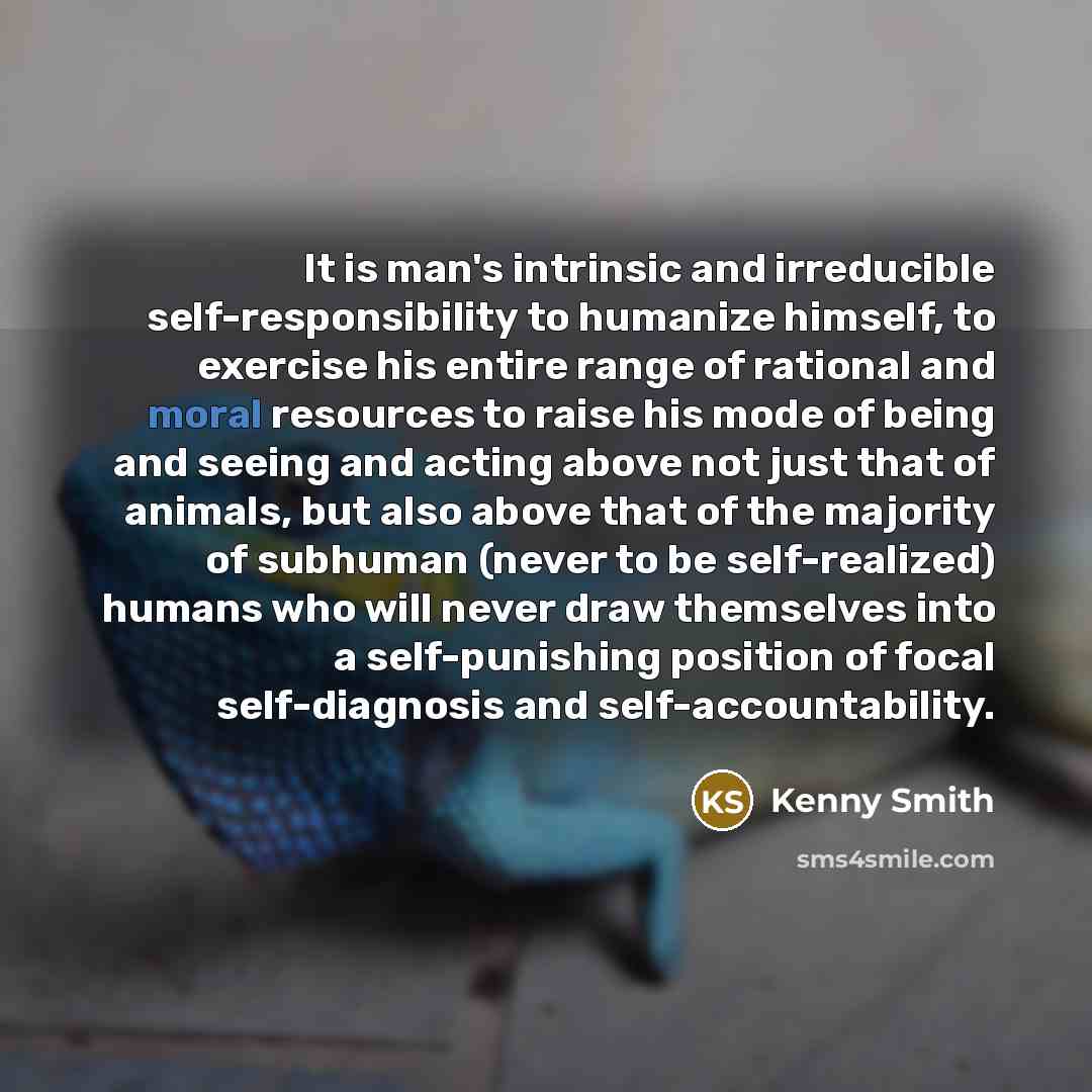“It is man's intrinsic and irreducible self-responsibility to humanize himself,…” quote by Kenny Smith