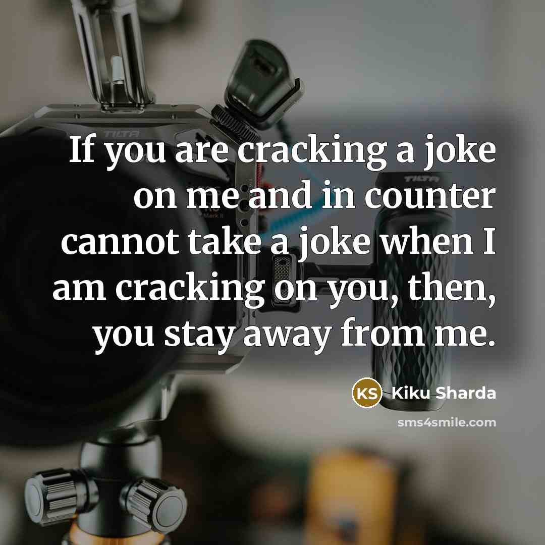 “If you are cracking a joke on me and in…” quote by Kiku Sharda