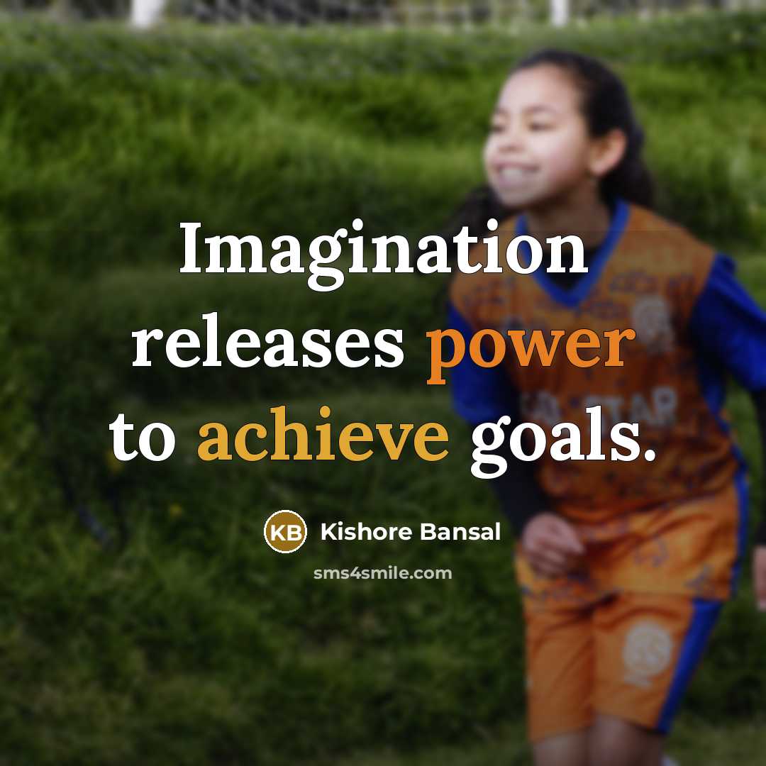 “Imagination releases power to achieve goals.…” quote by Kishore Bansal