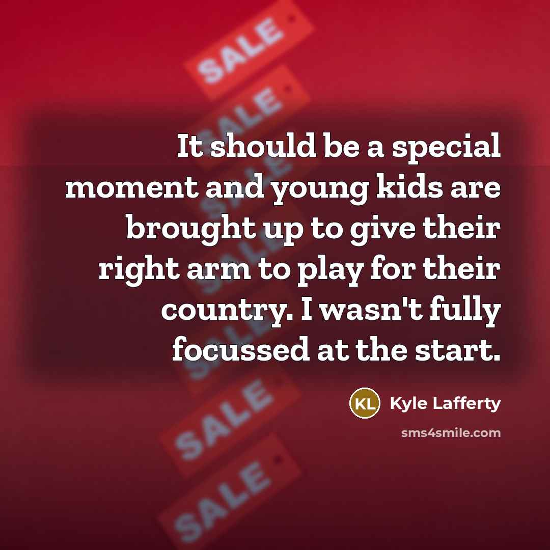 “It should be a special moment and young kids are…” quote by Kyle Lafferty