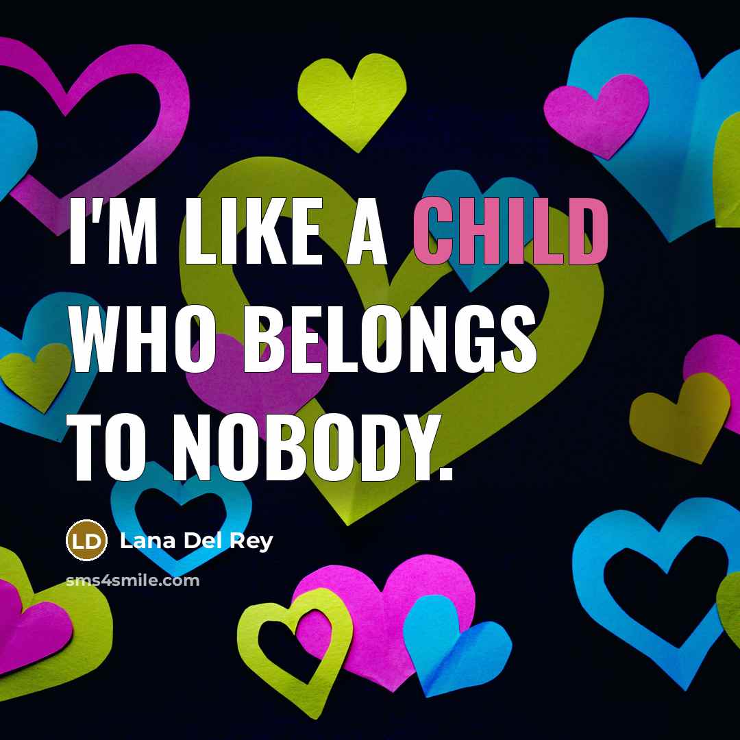 “I'm like a child who belongs to nobody.…” quote by Lana Del Rey