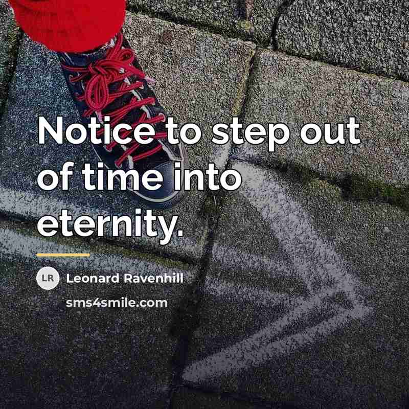 “Notice to step out of time into eternity.…” quote by Leonard Ravenhill