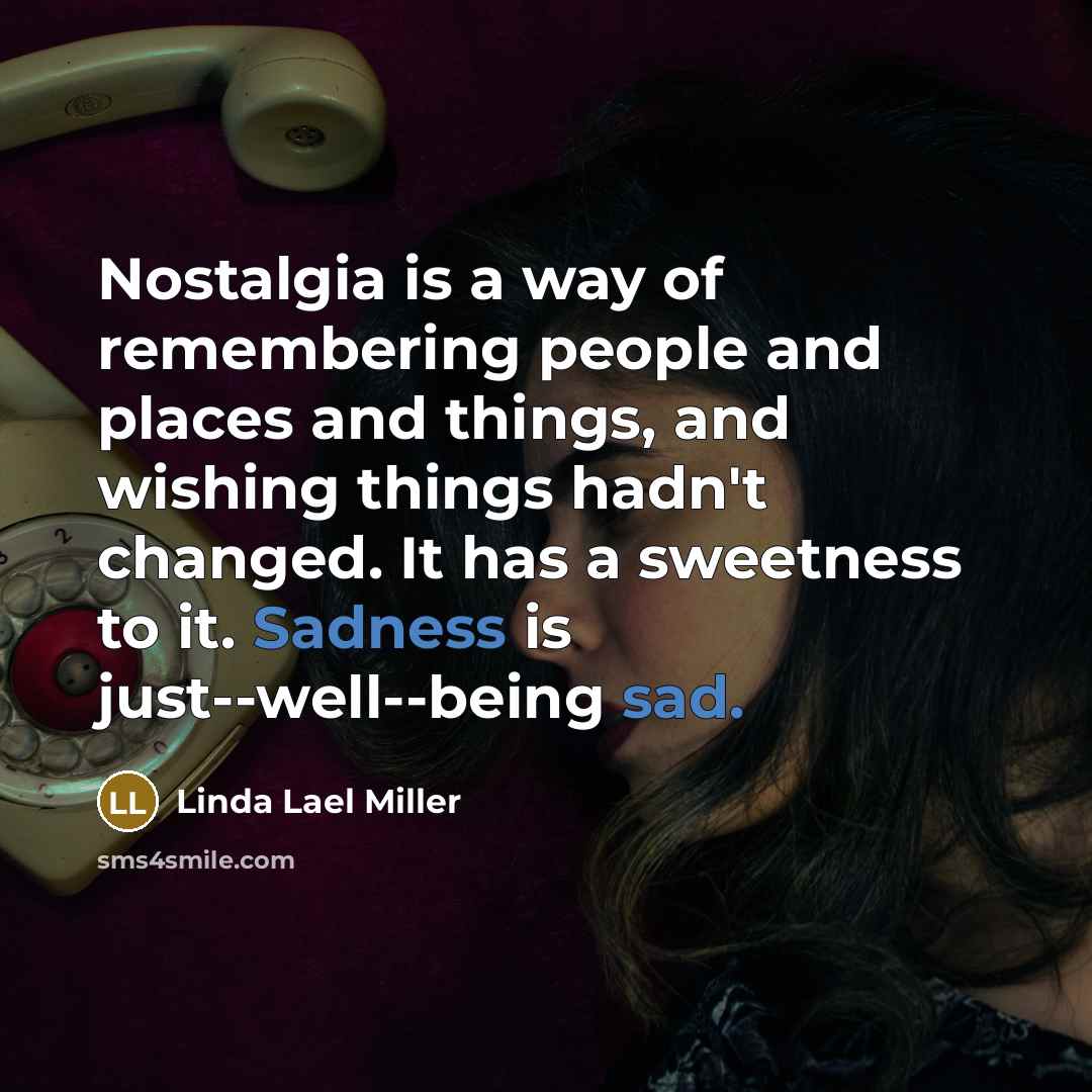 “Nostalgia is a way of remembering people and places and…” quote by Linda Lael Miller