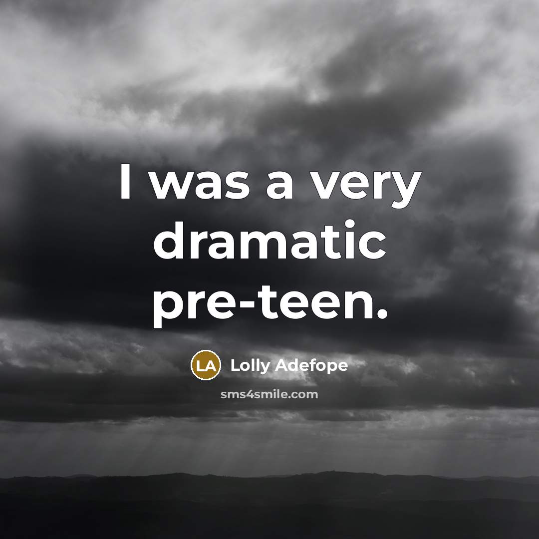 “I was a very dramatic pre-teen.…” quote by Lolly Adefope