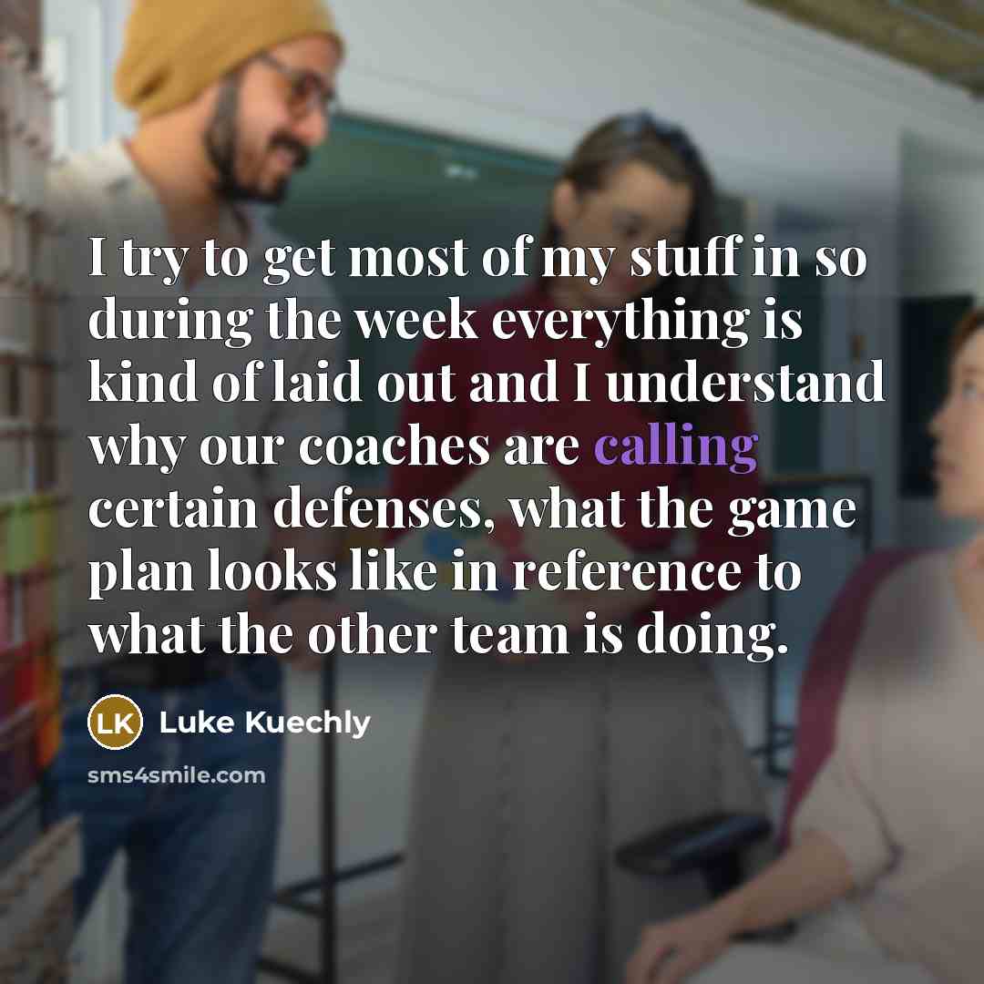 “I try to get most of my stuff in so…” quote by Luke Kuechly