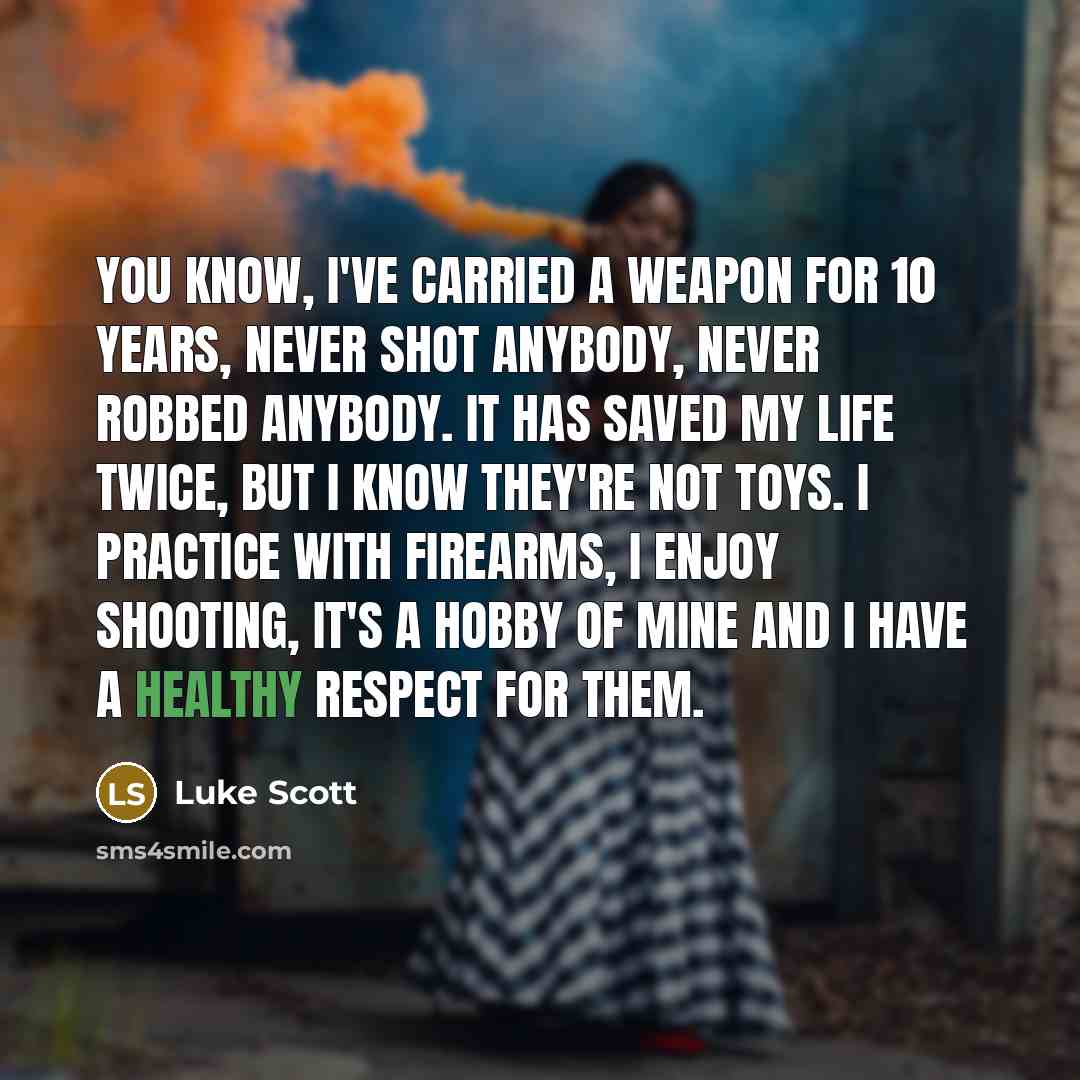 “You know, I've carried a weapon for 10 years, never…” quote by Luke Scott