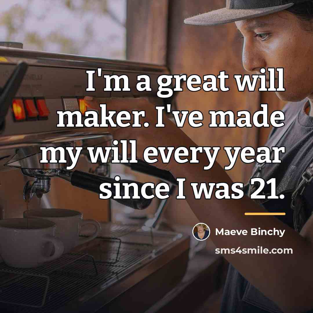 “I'm a great will maker. I've made my will every…” quote by Maeve Binchy