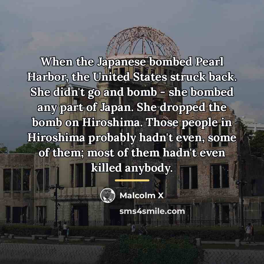 “When the Japanese bombed Pearl Harbor, the United States struck…” quote by Malcolm X